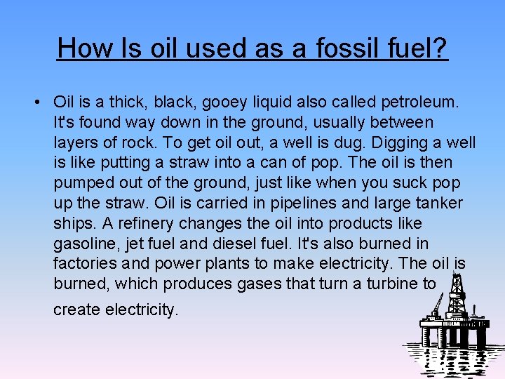 How Is oil used as a fossil fuel? • Oil is a thick, black,