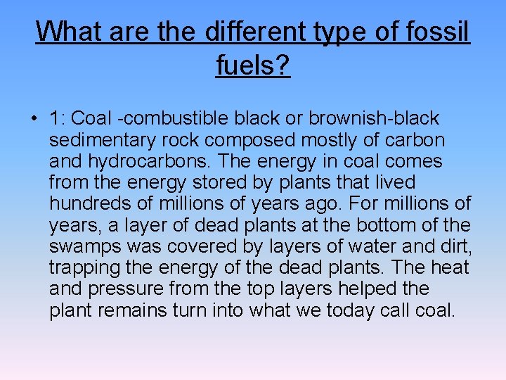 What are the different type of fossil fuels? • 1: Coal -combustible black or