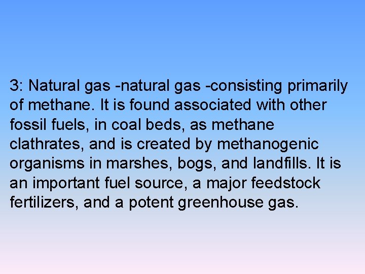 3: Natural gas -natural gas -consisting primarily of methane. It is found associated with
