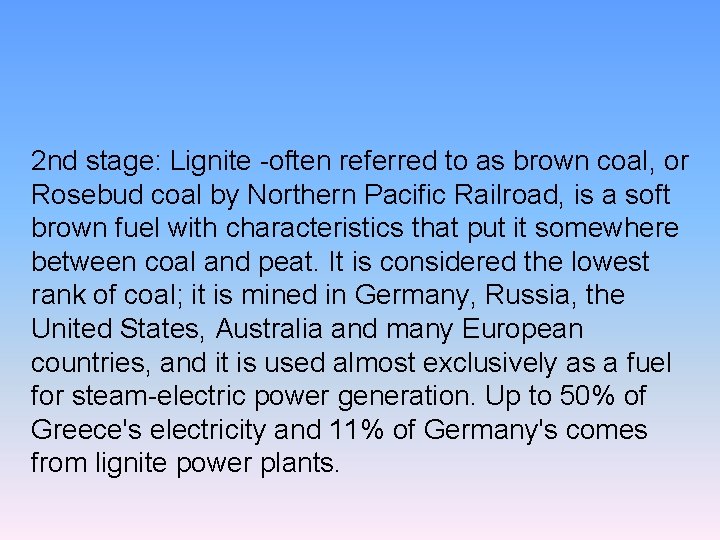 2 nd stage: Lignite -often referred to as brown coal, or Rosebud coal by
