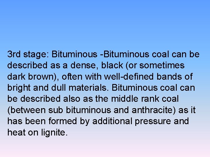 3 rd stage: Bituminous -Bituminous coal can be described as a dense, black (or