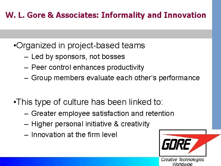 W. L. Gore & Associates: Informality and Innovation • Organized in project-based teams –