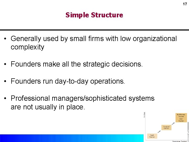 17 Simple Structure • Generally used by small firms with low organizational complexity •