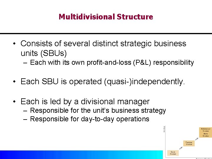 Multidivisional Structure • Consists of several distinct strategic business units (SBUs) – Each with