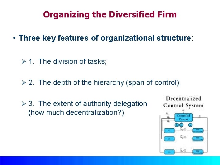 Organizing the Diversified Firm • Three key features of organizational structure: Ø 1. The