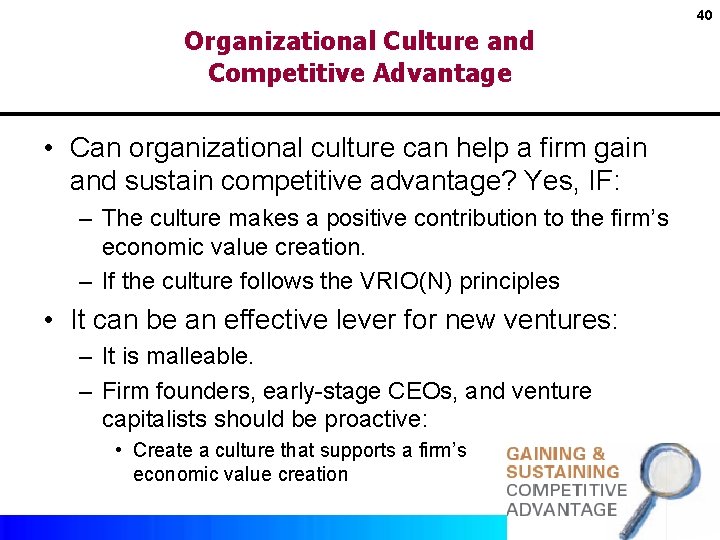 40 Organizational Culture and Competitive Advantage • Can organizational culture can help a firm