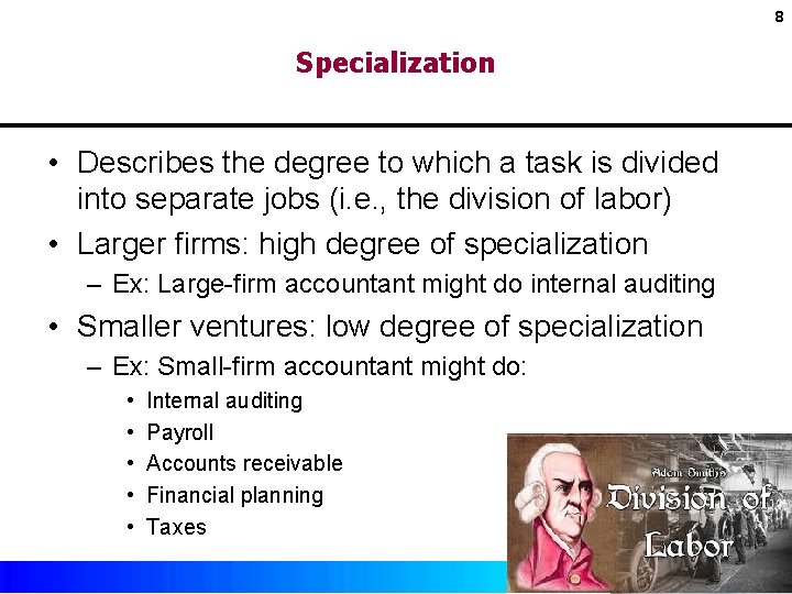 8 Specialization • Describes the degree to which a task is divided into separate