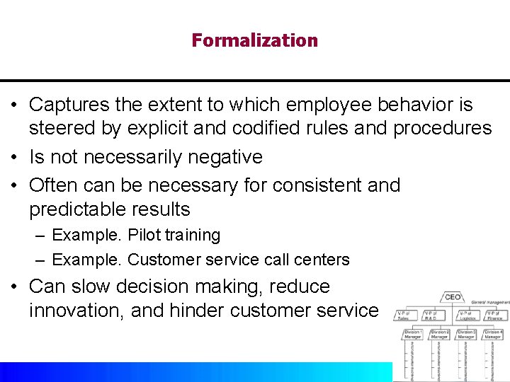 Formalization • Captures the extent to which employee behavior is steered by explicit and