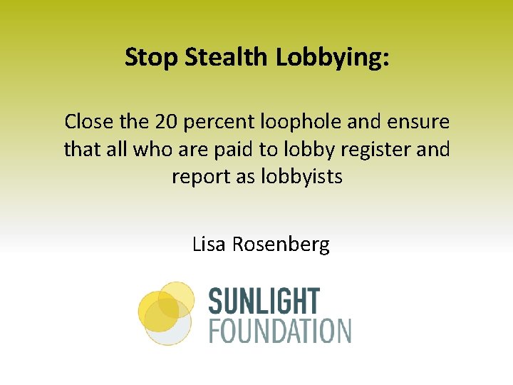 Stop Stealth Lobbying: Close the 20 percent loophole and ensure that all who are