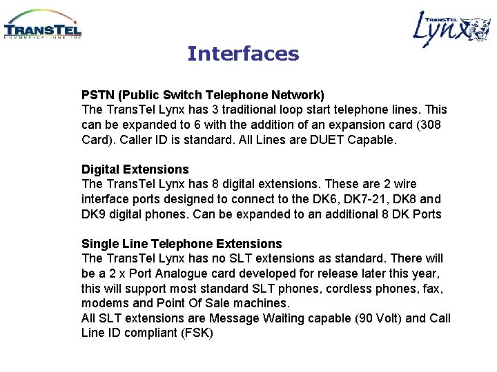 Interfaces PSTN (Public Switch Telephone Network) The Trans. Tel Lynx has 3 traditional loop Interfaces PSTN (Public Switch Telephone Network) The Trans. Tel Lynx has 3 traditional loop