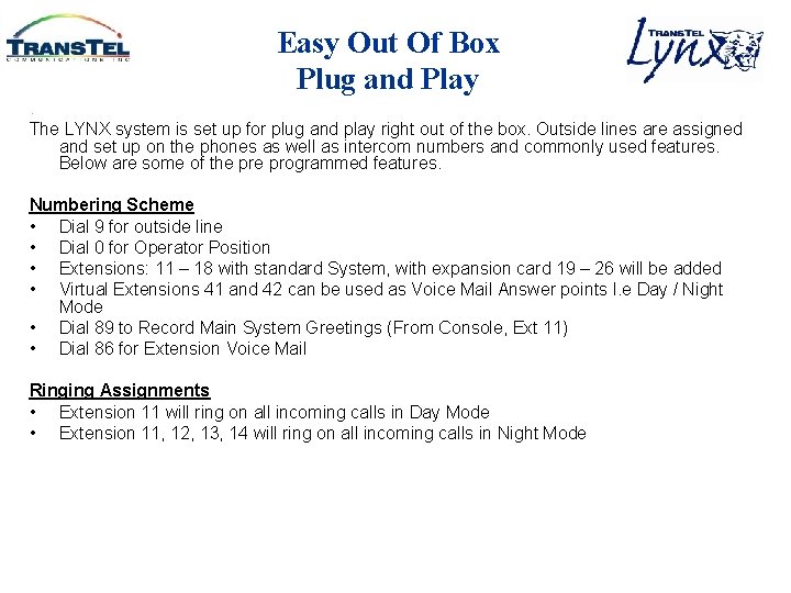 Easy Out Of Box Plug and Play. The LYNX system is set up for