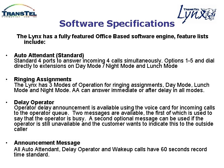 Software Specifications The Lynx has a fully featured Office Based software engine, feature lists