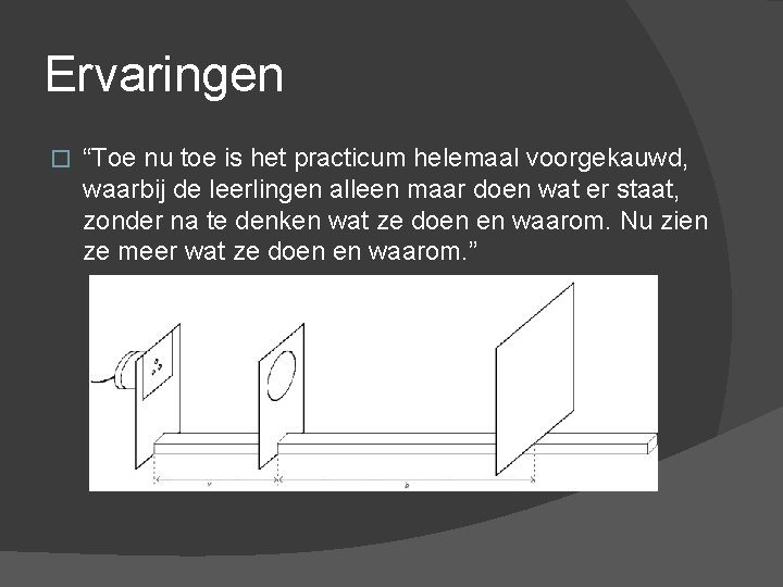 Ervaringen � “Toe nu toe is het practicum helemaal voorgekauwd, waarbij de leerlingen alleen