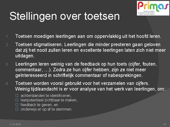 Stellingen over toetsen 1. Toetsen moedigen leerlingen aan om oppervlakkig uit het hoofd leren.