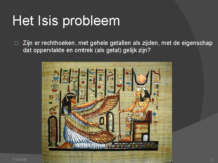 Het Isis probleem � Zijn er rechthoeken, met gehele getallen als zijden, met de