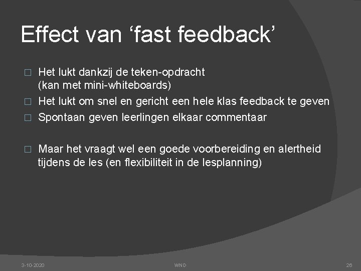 Effect van ‘fast feedback’ Het lukt dankzij de teken-opdracht (kan met mini-whiteboards) � Het