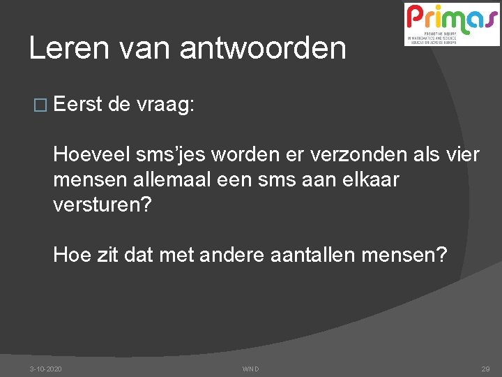 Leren van antwoorden � Eerst de vraag: Hoeveel sms’jes worden er verzonden als vier