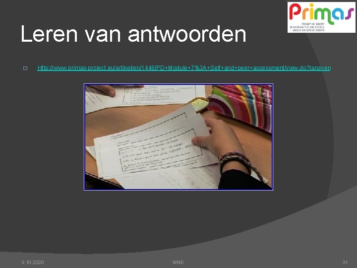 Leren van antwoorden � Http: //www. primas-project. eu/artikel/en/1446/PD+Module+7%3 A+Self+and+peer+assessment/view. do? lang=en 3 -10 -2020