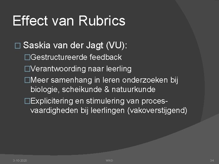Effect van Rubrics � Saskia van der Jagt (VU): �Gestructureerde feedback �Verantwoording naar leerling