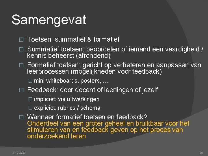Samengevat Toetsen: summatief & formatief � Summatief toetsen: beoordelen of iemand een vaardigheid /