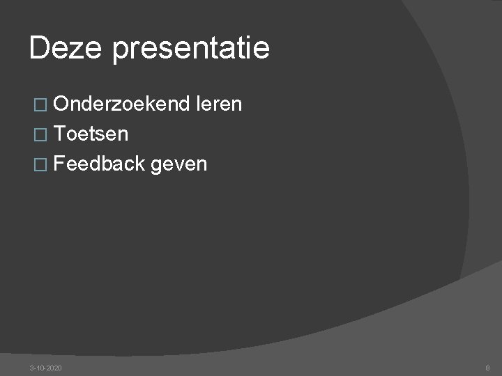 Deze presentatie � Onderzoekend leren � Toetsen � Feedback 3 -10 -2020 geven 8