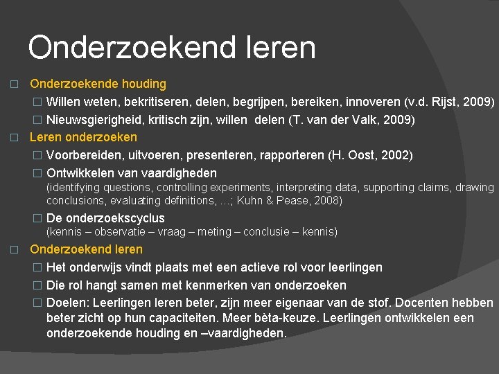 Onderzoekend leren Onderzoekende houding � Willen weten, bekritiseren, delen, begrijpen, bereiken, innoveren (v. d.