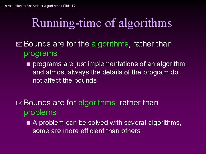 Introduction to Analysis of Algorithms / Slide 12 Running-time of algorithms * Bounds are