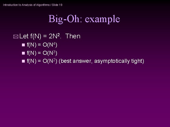 Introduction to Analysis of Algorithms / Slide 19 Big-Oh: example * Let f(N) =