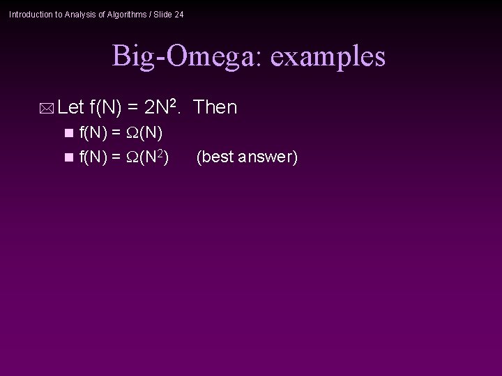 Introduction to Analysis of Algorithms / Slide 24 Big-Omega: examples * Let f(N) =