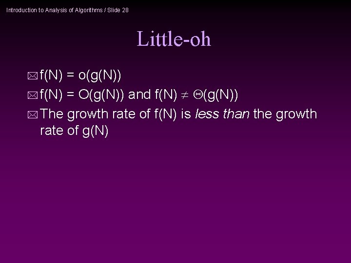 Introduction to Analysis of Algorithms / Slide 28 Little-oh * f(N) = o(g(N)) *