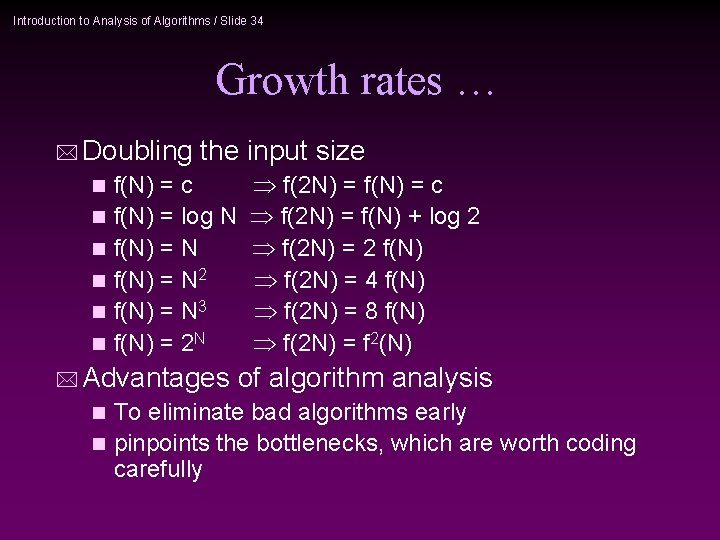 Introduction to Analysis of Algorithms / Slide 34 Growth rates … * Doubling the