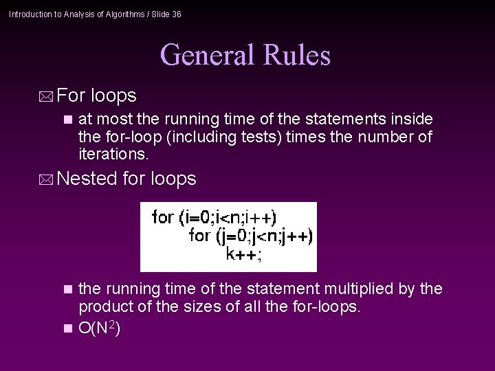 Introduction to Analysis of Algorithms / Slide 36 General Rules * For loops n