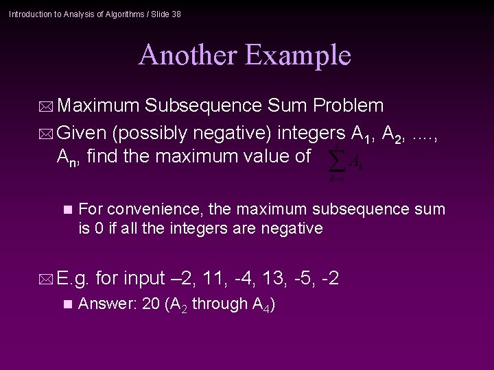 Introduction to Analysis of Algorithms / Slide 38 Another Example * Maximum Subsequence Sum