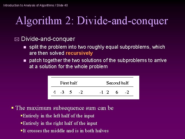 Introduction to Analysis of Algorithms / Slide 40 Algorithm 2: Divide-and-conquer * Divide-and-conquer split