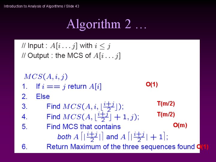 Introduction to Analysis of Algorithms / Slide 43 Algorithm 2 … O(1) T(m/2) O(m)