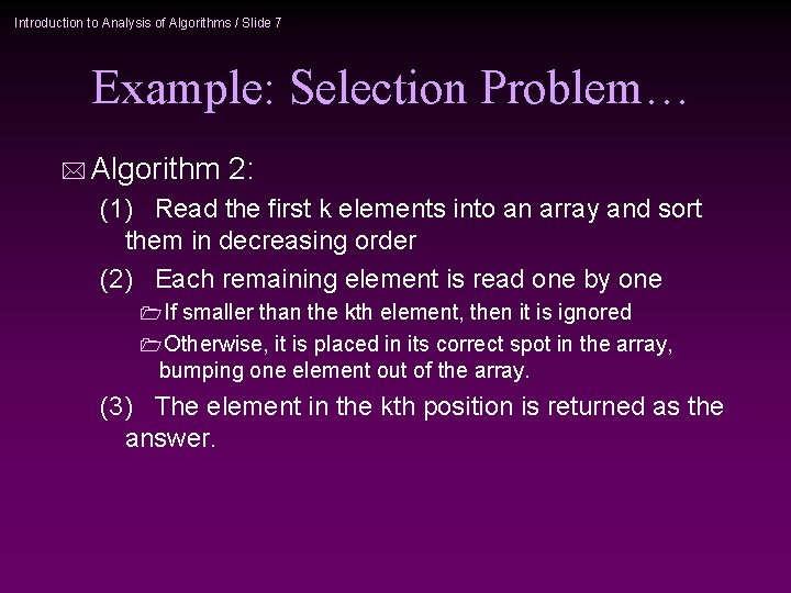 Introduction to Analysis of Algorithms / Slide 7 Example: Selection Problem… * Algorithm 2: