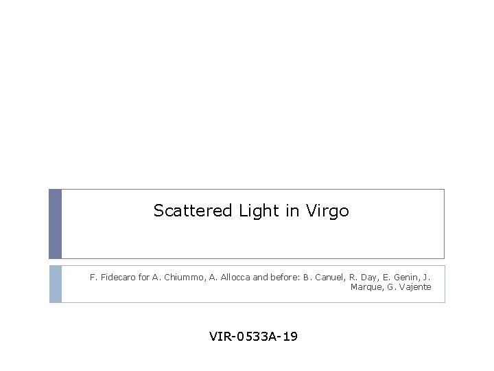 Scattered Light in Virgo F. Fidecaro for A. Chiummo, A. Allocca and before: B.