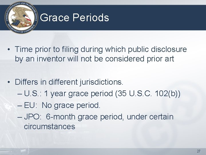 Grace Periods • Time prior to filing during which public disclosure by an inventor