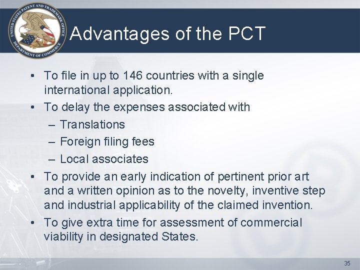 Advantages of the PCT • To file in up to 146 countries with a