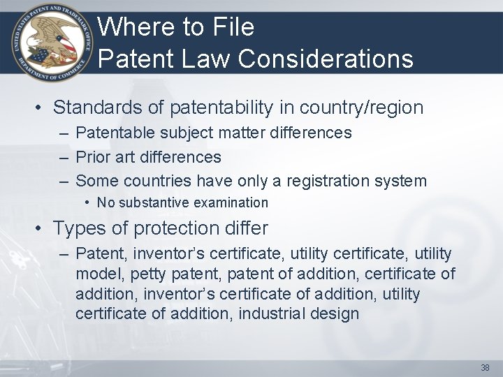 Where to File Patent Law Considerations • Standards of patentability in country/region – Patentable