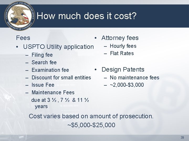 How much does it cost? Fees • Attorney fees – Hourly fees • USPTO