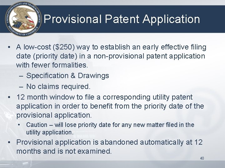 Provisional Patent Application • A low-cost ($250) way to establish an early effective filing