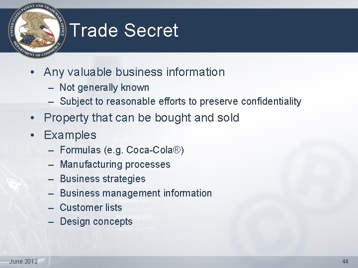 Trade Secret • Any valuable business information – Not generally known – Subject to