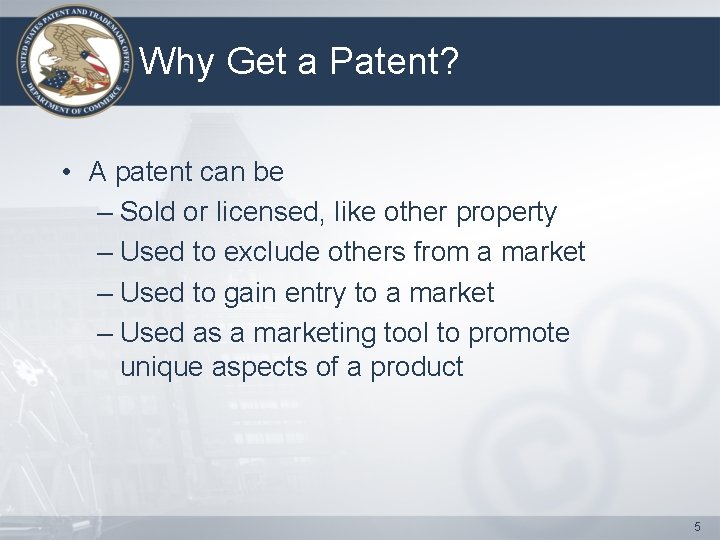 Why Get a Patent? • A patent can be – Sold or licensed, like