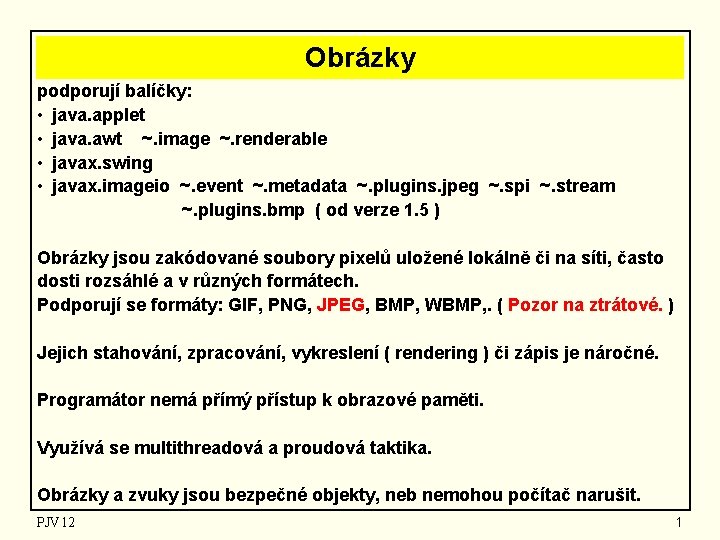 Obrázky podporují balíčky: • java. applet • java. awt ~. image ~. renderable •