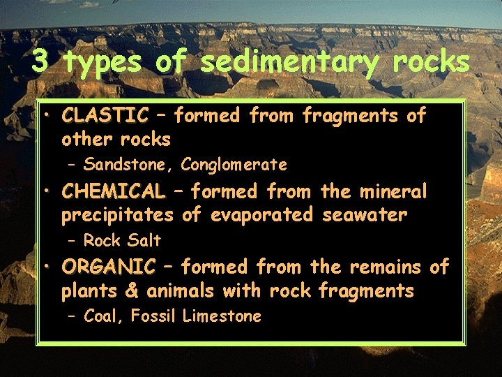 3 types of sedimentary rocks • CLASTIC – formed from fragments of other rocks