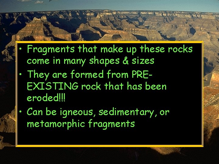  • Fragments that make up these rocks come in many shapes & sizes