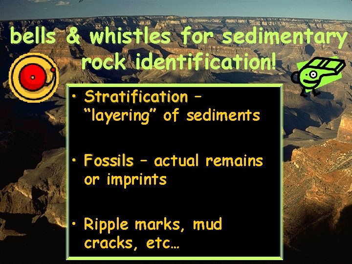 bells & whistles for sedimentary rock identification! • Stratification – “layering” of sediments •