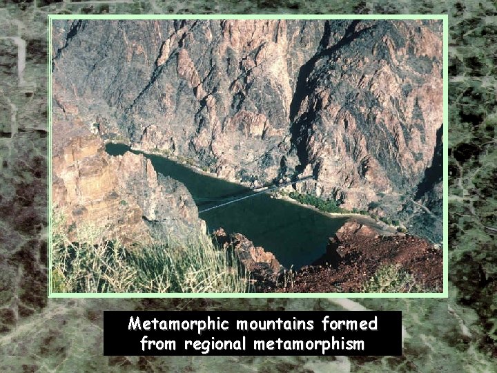 Metamorphic mountains formed from regional metamorphism 