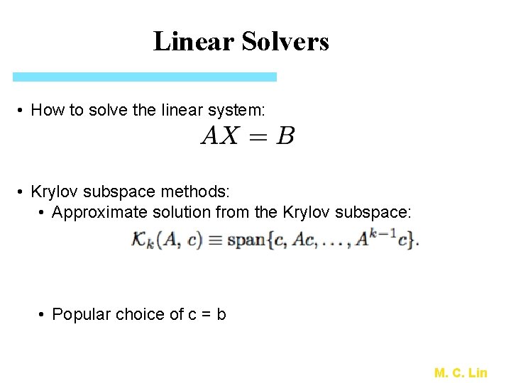 Linear Solvers • How to solve the linear system: • Krylov subspace methods: •